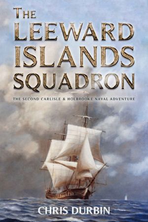 [Carlisle & Holbrooke Naval Adventures 02] • The Leeward Islands Squadron